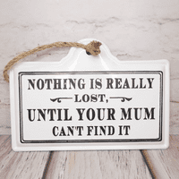 Nothing Is Really Lost, Until Your Mum Can't Find It Plaque